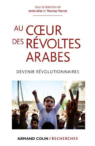 Au coeur des révoltes arabes. Devenir révolutionnaires