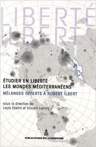 Étudier en liberté les mondes méditerranéens. Mélanges offerts à Robert Ilbert