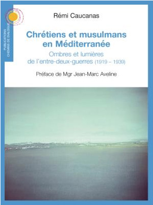Chrétiens et musulmans en Méditerranée Ombres et lumières de l’entre-deux-guerres (1919-1939)