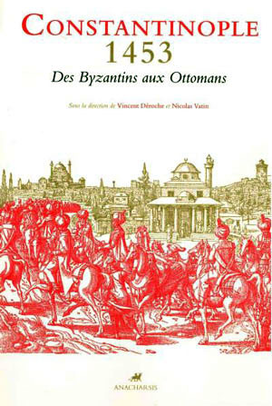 Constantinople 1453. Des Byzantins aux Ottomans