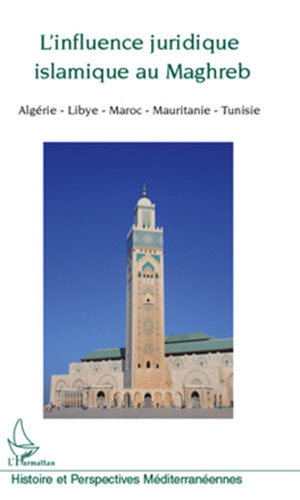 L’influence juridique islamique au Maghreb. Algérie, Libye, Maroc, Mauritanie, Tunisie