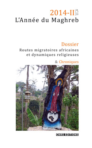 L’Année du Maghreb, 2014-II, n°11 Routes migratoires africaines et dynamiques religieuses Quels enjeux sociaux ?