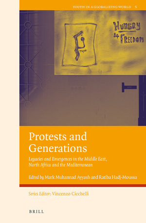Protests and Generations Legacies and Emergences in the Middle East, North Africa and the Mediterranean
