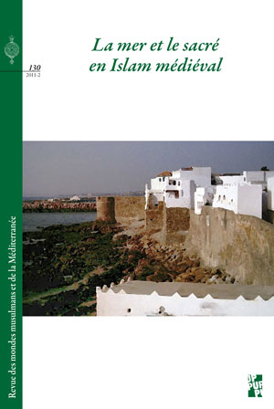 N° 130 | Février 2012 de la REMMM Revue des mondes musulmans et de la Méditerranée La mer et le sacré en Islam médiéval