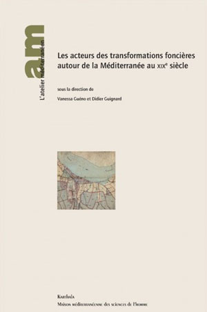 Les acteurs des transformations foncières autour de la Méditerranée au XIXe siècle