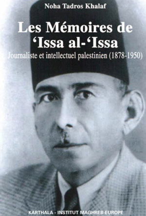 Les Mémoires de ’Issa al-’Issa. Journaliste et intellectuel palestinien (1878-1950)