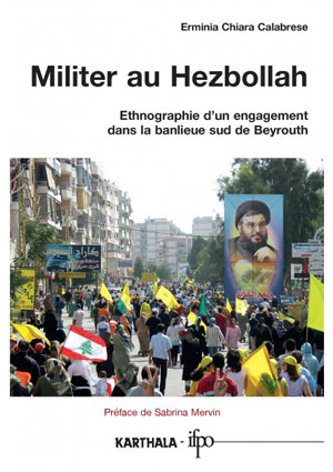 Militer au Hezbollah. Ethnographie d’un engagement dans la banlieue sud de Beyrouth